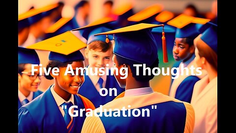 Five Amusing Thoughts on "Graduation"