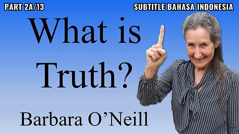 Part 2A/13 - What is Truth? - Barbara O'Neill (Subtitle Indonesia)