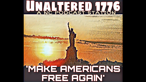 UNALTERED 1776 PODCAST - MAKE AMERICANS FREE AGAIN