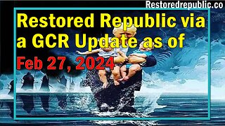 Restored Republic via a GCR Update as of February 27, 2024 - Judy Byington