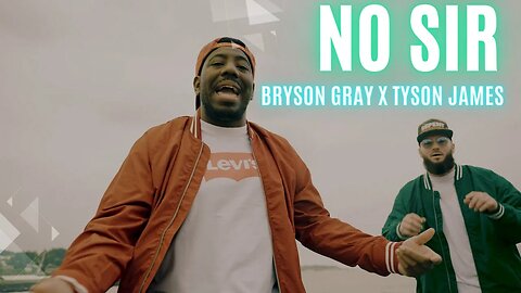 Bryson Gray x @TysonJamesMusic - NO SIR [Music Video]