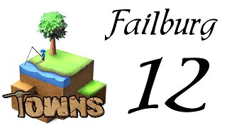 Let's Play Towns (Failburg) part 12