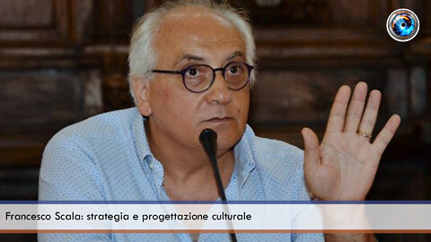 Francesco Scala: strategia e progettazione culturale