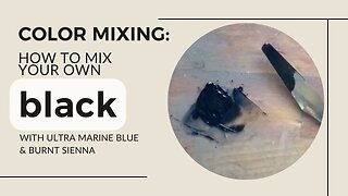 Color Mixing: How to Mix Your Own Black with Ultra Marine Blue & Burnt Sienna