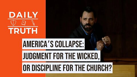 America’s Collapse | Judgment For The Wicked, Or Discipline For The Church?