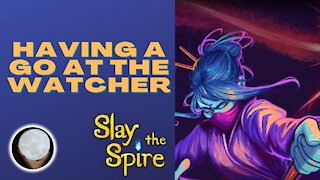 A Patient Gamer Plays...Slay the Spire: Part 26 (Watcher)