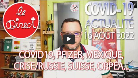 Direct 16 août 2022 Covid19, Pfizer, Mexique, criseRussie, S