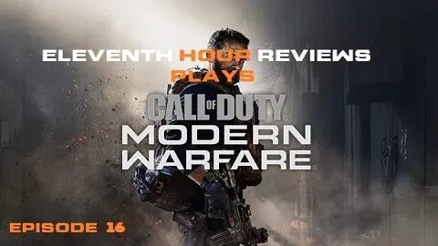 Eleventh Hour Reviews Plays Call of Duty: Modern Warfare (2019) on Xbox Series X (Episode 16)