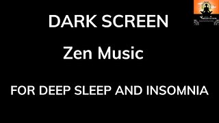 Zen Music For Deep Sleep Meditation |40min |BLACK SCREEN | Sleep and Relaxation | Dark Screen