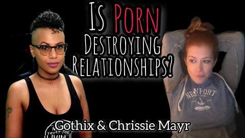 Does Porn Destroy The Need for Relationships & Relationship Roles? | Gothix | Chrissie Mayr Podcast