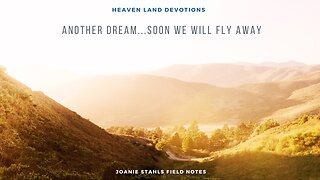 Heaven Land Devotions - Another Dream...Soon We Will Fly Away
