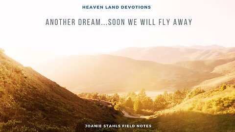 Heaven Land Devotions - Another Dream...Soon We Will Fly Away