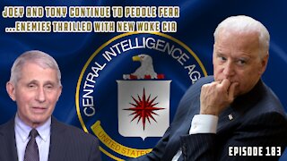 Joe Biden & Doc Fauci Continue Absurd Fear Campaign w/COVID, CIA Goes Full Woke | Ep 183