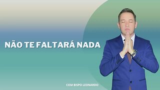 Não Te Faltará Nada - Bispo Leonardo