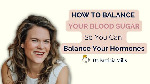 How to balance your blood sugar so you can balance your hormones! | Dr. Patricia Mills, MD