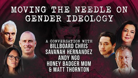 Moving the Needle on Gender Ideology (Billboard Chris, Andy Ngo, Savanah Hernandez, & more)