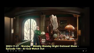2023-11-27 - Monday - Weekly Monday Night Oatmeal Show - Episode 144 - AI God Watch Out