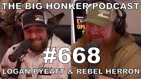 The Big Honker Podcast Episode #668: Logan Pyeatt & Rebel Herron