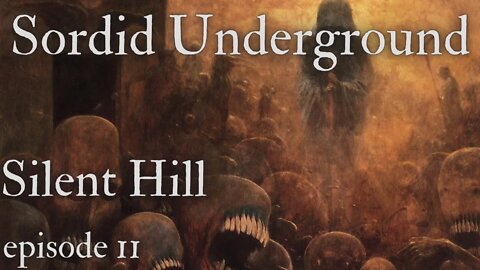 Sordid Underground - Silent Hill - episode 11