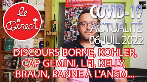 Direct 6 juillet 22 : Discours Borne, Kohler, Cap Gemini, LFI, Kelly, Braun, panne à l'ANSM...