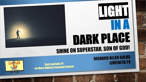 An Open Talk With Richard: Light in a Dark Place -- Shine on Superstar, Son of God!