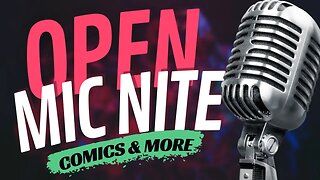 Open Mic Night! || Comics, Pop Culture & MORE!