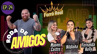 NILDINHA, MANNU CASTRO e FERNANDA KELLY | RODA DE AMIGOS - EP. 24