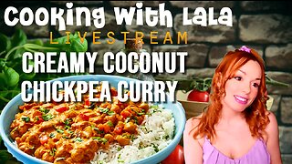 Cooking with LaLa – Creamy Coconut Chickpea Curry over Garlic Basmati Rice