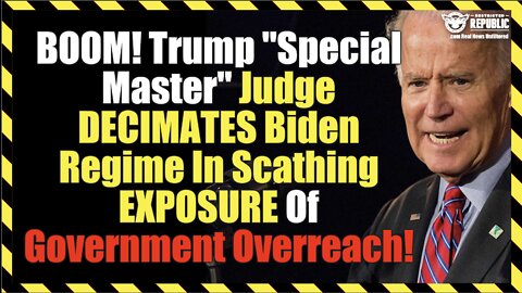 BOOM! Trump Special Master Judge DECIMATES Biden Regime In Scathing EXPOSURE Of Government Overreach