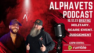 ALPHAVETS 10.12.23 MILITARY. SCARE EVENT. JUDGEMENT.