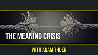 Ep. 22 - The Meaning Crisis with Adam Thuen
