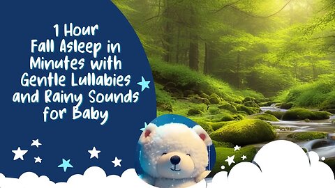Fall Asleep in Minutes with Gentle Lullabies and Rainy Sounds for Baby