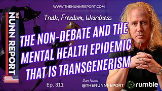 Ep 312 Non-Debate & Mental Health Epidemic of Transgenderism | The Nunn Report w/ Dan Nunn