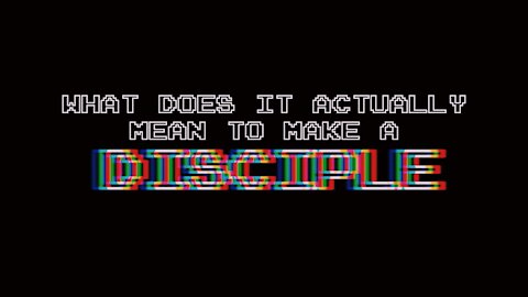 What Does it Actually Mean to Make A Disciple | Episode 28