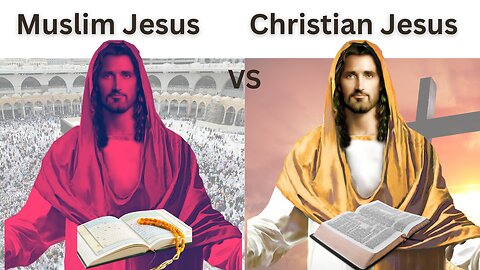 The Muslim Jesus versus the Christian Jesus: Which one is right?