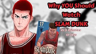 Why YOU Should Watch SLAM DUNK | In 3 Minutes or Less