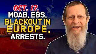 BREAKING: Oct. 17, MOAB, EBS, Blackout in Europe, Arrests!
