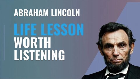 Abraham Lincoln – Life Lessons that are Really Worth Listening To