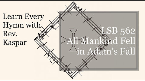 LSB 562 All Mankind Fell in Adam’s Fall ( Lutheran Service Book )
