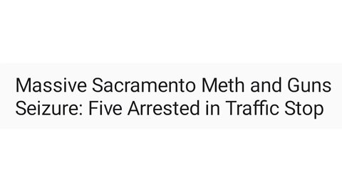 Massive Sacramento Meth and Guns Seizure: Five Arrested in Traffic Stop