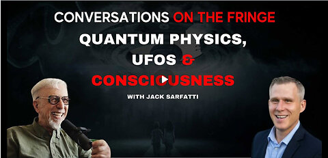 Quantum Physics, UFOs & Consciousness with Jack Sarfatti | Conversations On The Fringe