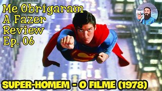 Me Obrigaram a Fazer Review Ep. 06: Super-Homem: O Filme (1978)