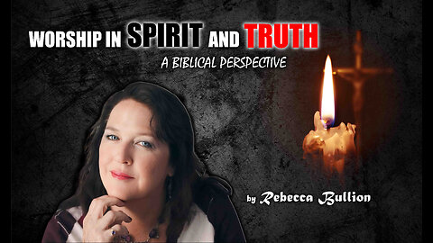 Worship in Spirit and Truth: A Biblical Perspective