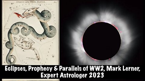 Star Charts, Scary Parallels of WW2, Eclipse, Mark Lerner, Expert Astrologer 2023