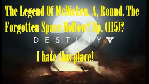 The Legend Of McDicken, A, Round. The Forgotten Space Hollow? Ep. (115)? #destiny2