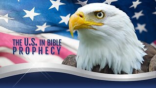 Prophecy Unsealed 13 - The United States In Bible Prophecy