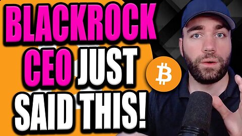 Bitcoin Holders, BlackRock CEO Just Said THIS! (Complete 180!)