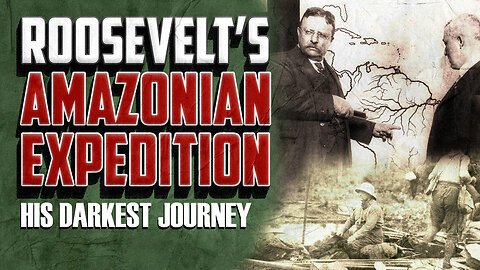 Roosevelt's Amazon Expedition His Darkest Journey | with guest Roman of the Empire