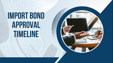 Import Bond Approval Timeline: How Long Does It Take?