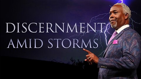 Discernment Amid Storms - Bishop Dale C. Bronner